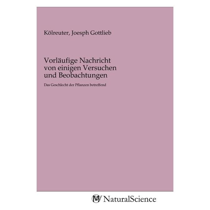 MV-NaturalScience Vorläufige Nachricht von einigen Versuchen und Beobachtungen (Joesph Gottlieb Kölreuter, 2020) (56140841)