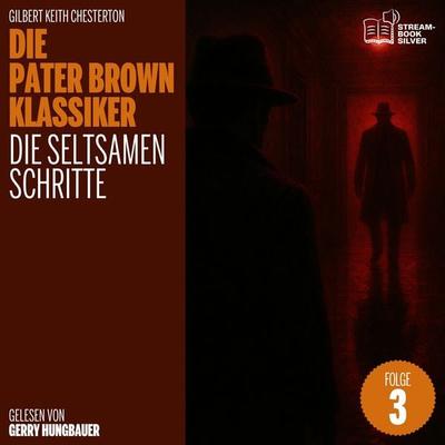 Die seltsamen Schritte (Die Pater Brown Klassiker, Folge 3) - Gilbert Keith Chesterton, Audio, 9783711942142