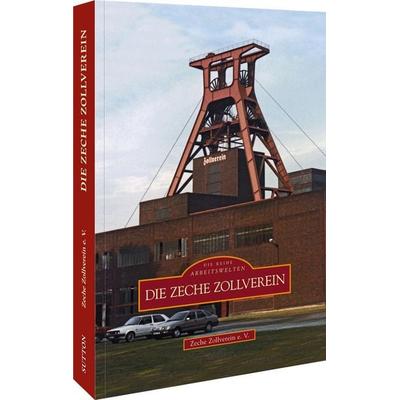 Die Zeche Zollverein, Taschenbuch von Zeche Zollverein E.v., Sutton, 978-3-96303-437-4