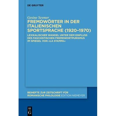 Fremdwörter in der italienischen Sportsprache (1920–1970), Gebundene Ausgabe von Gesine Seymer, De Gruyter, 978-3-11-071351-0