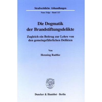 Die Dogmatik der Brandstiftungsdelikte., Taschenbuch von Henning Radtke, Duncker & Humblot, 978-3-428-09431-8
