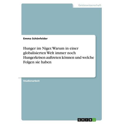 Hunger im Niger. Warum in einer globalisierten Welt immer noch Hungerkrisen auftreten können und welche Folgen sie haben, Taschenbuch von Emma
