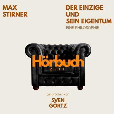 Der Einzige und sein Eigentum. Eine Philosophie. - Hörbuchzeit,Max Stirner, Audio, 9783754519509