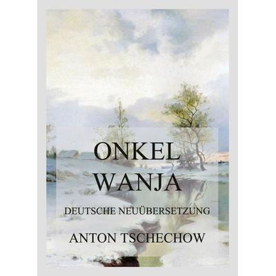 Onkel Wanja, Taschenbuch von Anton Pawlowitsch Tschechow, Jazzybee Verlag, 978-3-8496-6604-0
