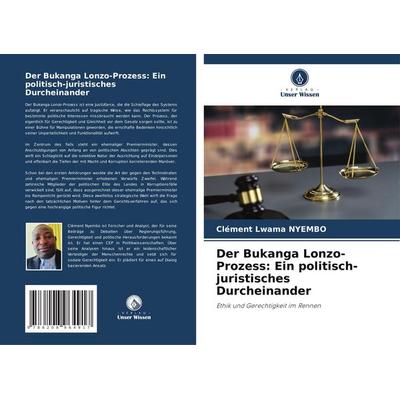 Der Bukanga Lonzo-Prozess: Ein politisch-juristisches Durcheinander, Taschenbuch von Clément Lwama NYEMBO, Verlag Unser Wissen, 978-620-8-96491-7