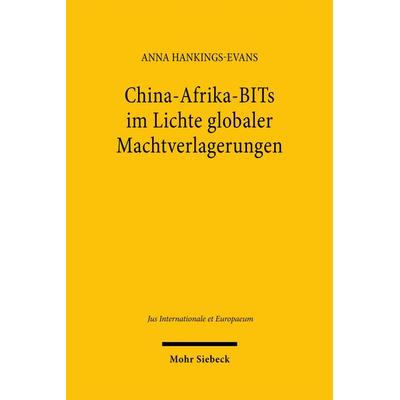 China-Afrika-BITs im Lichte globaler Machtverlagerungen, Taschenbuch von Anna Hankings-Evans, Mohr Siebeck, 978-3-16-163412-3