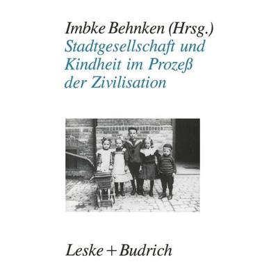 Stadtgesellschaft und Kindheit im Prozeß der Zivilisation, Taschenbuch von , VS Verlag für Sozialwissenschaften, 978-3-8100-0793-3