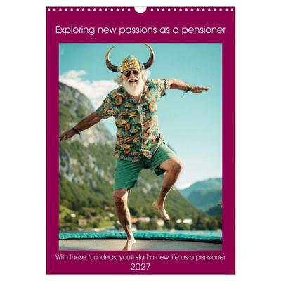 Exploring new passions as a pensioner (Wall Calendar 2027 DIN A3 portrait), CALVENDO 12 Month Wall Calendar