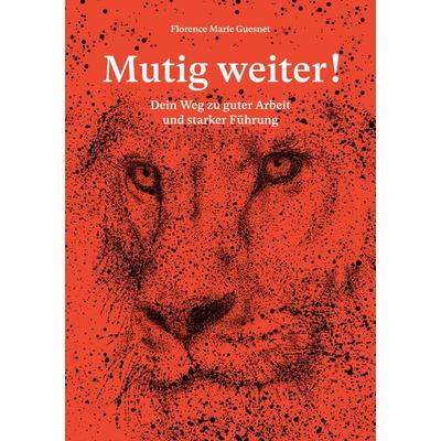 Mutig weiter!, Taschenbuch von Florence Marie Guesnet, BoD – Books on Demand, 978-3-7562-2839-3