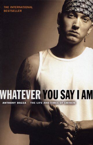 Anthony Bozza - Whatever You Say I Am: The Life And Times Of Eminem - Preis vom 12.10.2026 11:37:12 h