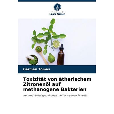 Toxizität von ätherischem Zitronenöl auf methanogene Bakterien, Taschenbuch von Germán Tomas, Verlag Unser Wissen, 978-620-7-14210-1