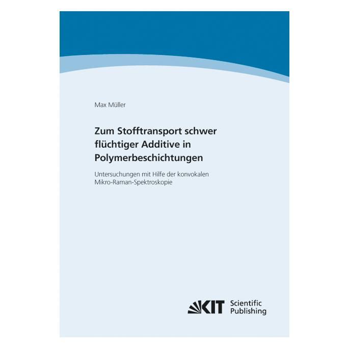 KIT Scientific Publishing Zum Stofftransport schwer flüchtiger Additive in Polymerbeschichtungen - Untersuchungen mit Hilfe de (Deutsch, Softcover, Max Müller) (55520521)