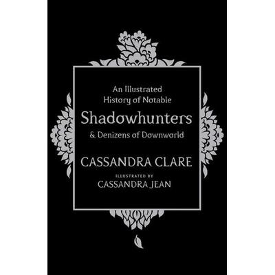 An Illustrated History of Notable Shadowhunters and Denizens of Downworld, Gebundene Ausgabe von Cassandra Clare, Simon & Schuster, 978-1-4711-6119-3