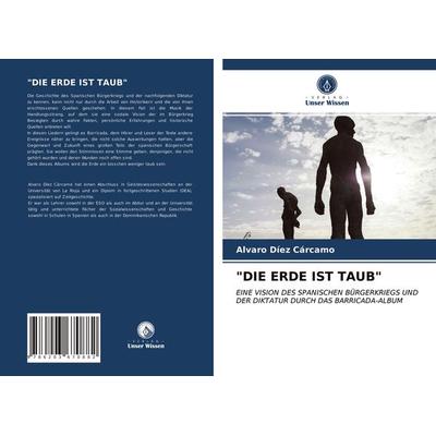 'die Erde ist Taub'; Taschenbuch von Alvaro Díez Cárcamo, Verlag Unser Wissen, 978-620-3-67088-2