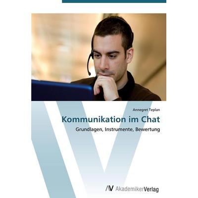 Kommunikation im Chat, Taschenbuch von Annegret Teplan, AV Akademikerverlag, 978-3-639-44787-3