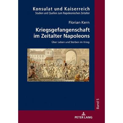 Kriegsgefangenschaft im Zeitalter Napoleons, Gebundene Ausgabe von Florian Kern, Peter Lang GmbH, Internationaler Verlag der Wissenschaften,