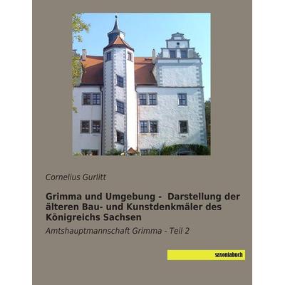 Grimma und Umgebung - Darstellung der älteren Bau- und Kunstdenkmäler des Königreichs Sachsen, Taschenbuch von Cornelius Gurlitt, Saxoniabuch.de,