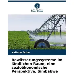 Bewässerungssysteme im ländlichen Raum, eine sozioökonomische Perspektive, Simba, Fachbücher von Kaitano Dube