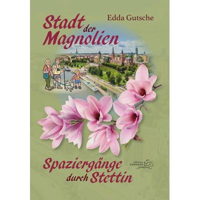 Stadt der Magnolien, Taschenbuch von Edda Gutsche, Edition Pommern, 978-3-939680-79-6