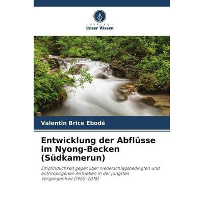 Entwicklung der Abflüsse im Nyong-Becken (Südkamerun), Taschenbuch von Valentin Brice Ebodé, Verlag Unser Wissen, 978-620-4-86503-4