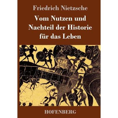 Vom Nutzen und Nachteil der Historie für das Leben, Gebundene Ausgabe von Friedrich Nietzsche, Hofenberg, 978-3-8430-6289-3
