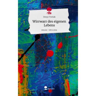 Wirrwarr des eigenen Lebens. Life is a Story - story.one, Gebundene Ausgabe von Denys Tretiak, Story.one publishing, 978-3-7108-9013-0
