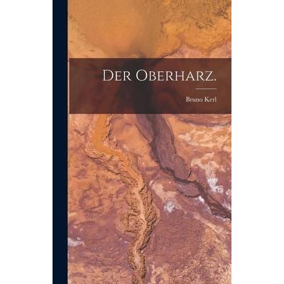 Der Oberharz., Gebundene Ausgabe von Bruno Kerl, Legare Street Press, 978-1-01-874878-8