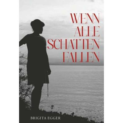Wenn alle Schatten fallen, Gebundene Ausgabe von Brigita Egger, Buchschmiede, 978-3-99181-998-1