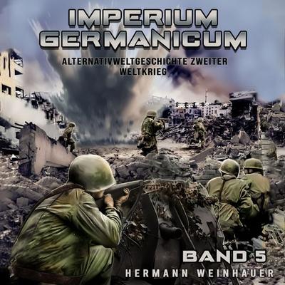 Imperium Germanicum – Alternativweltgeschichte Zweiter Weltkrieg Band 5: Die zweite Front (Imperium Germanicum - Der alternative 2. Weltkrieg) -