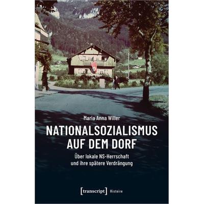 Nationalsozialismus auf dem Dorf, Taschenbuch von Maria Anna Willer, Transcript, 978-3-8376-7034-9