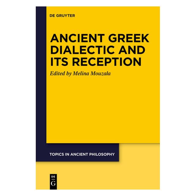 De Gruyter Ancient Greek Dialectic and Its Reception (Englisch, Melina G. Mouzala) (57306172)