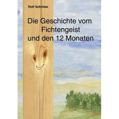 Die Geschichte vom Fichtengeist und den 12 Monaten, Paperback von Rolf Schröter, BoD – Books on Demand