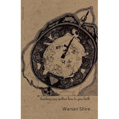 Teaching My Mother How to Give Birth, Taschenbuch von Warsan Shire, Pan macmillan Ltd., 978-1-905233-29-8