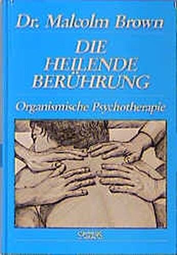 Malcolm Brown - Die heilende Berührung: Die Methode des direkten Körperkontaktes in der körperorientierten Psychotherapie - Preis vom 30.09.2026 09:01:18 h