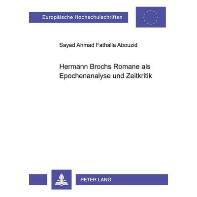 Hermann Brochs Romane als Epochenanalyse und Zeitkritik, Taschenbuch von Sayed Ahmad Fathalla Abouzid, Peter Lang GmbH, Internationaler Verlag der