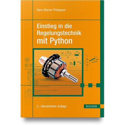 Einstieg in die Regelungstechnik mit Python, Gebundene Ausgabe von Hans-Werner Philippsen, Carl Hanser, 978-3-446-48384-2
