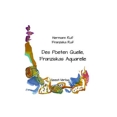 Des Poeten Quelle, Franziskas Aquarelle, Taschenbuch von Hermann Ruf,Franziska Ruf, Geest-Verlag, 978-3-690-64518-8
