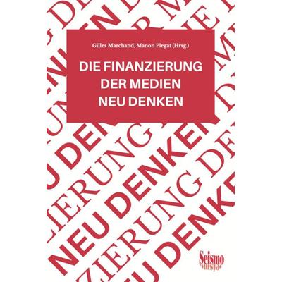 Die Finanzierung der Medien neu denken, Taschenbuch von , Seismo Verlag, 978-3-03777-336-9