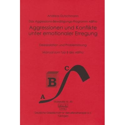 Das ABPro - Aggressions-Bewältigungs-Programm / Aggressionen und Konflikte unter emotionaler Erregung, Paperback von Andreas Dutschmann, Dgvt-verlag,