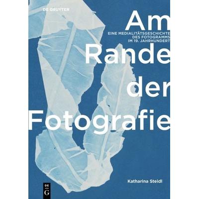 Am Rande der Fotografie, Gebundene Ausgabe von Katharina Steidl, De Gruyter, 978-3-11-056780-9