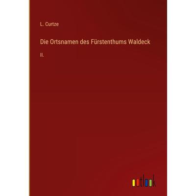 Die Ortsnamen des Fürstenthums Waldeck, Gebundene Ausgabe von L. Curtze, Outlook, 978-3-368-50267-6