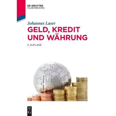 Geld, Kredit und Währung, Taschenbuch von Johannes Laser, De Gruyter Oldenbourg, 978-3-11-043893-2