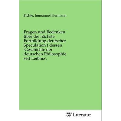 Fragen und Bedenken über die nächste Fortbildung deutscher Speculation f dessen 'Geschichte der deutschen Philosophie seit Leibniz'.; Taschenbuch von