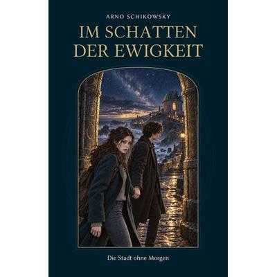 Im Schatten der Ewigkeit, Taschenbuch von Arno Schikowsky, GbR Verlag, 978-3-9827718-3-0