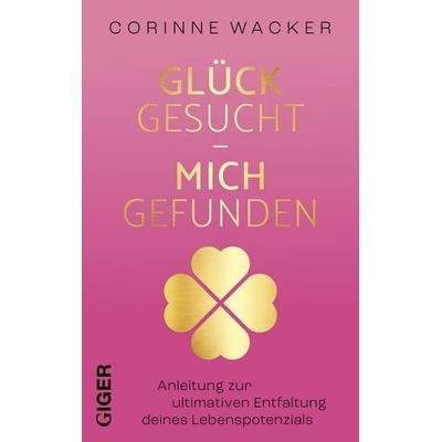 Glück gesucht - Mich gefunden, Taschenbuch von Corinne Wacker, Giger Verlag