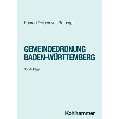 Gemeindeordnung Baden-Württemberg, Taschenbuch von Konrad Freiherr Rotberg, Kohlhammer, 978-3-17-046509-1