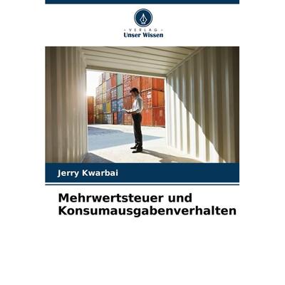 Mehrwertsteuer und Konsumausgabenverhalten, Taschenbuch von Jerry Kwarbai, Verlag Unser Wissen, 978-620-8-29831-9