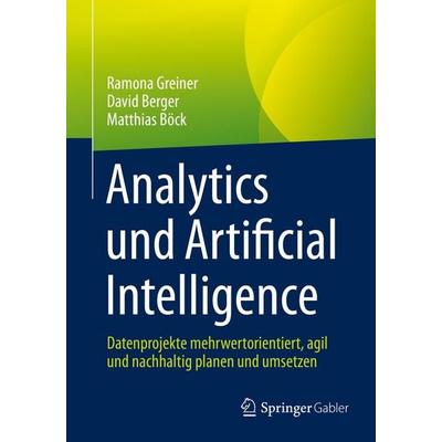Analytics und Artificial Intelligence, Taschenbuch von Ramona Greiner,David Berger,Matthias Böck, Springer Fachmedien Wiesbaden GmbH,