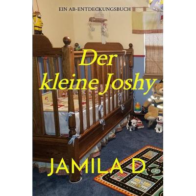 Der kleine Joshy, Taschenbuch von Jamila D., Createspace Independent Publishing Platform