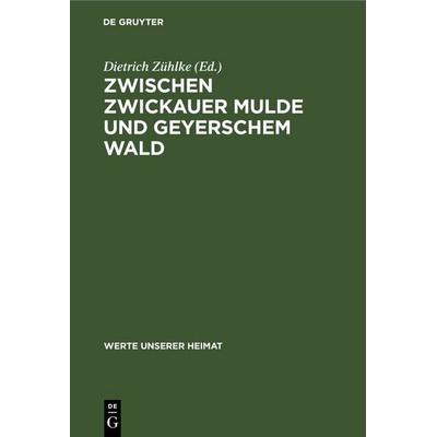 Zwischen Zwickauer Mulde und Geyerschem Wald, Gebundene Ausgabe von , De Gruyter, 978-3-11-262035-9